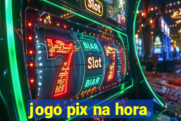 jogo pix na hora